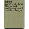 Digitale Signalverarbeitung: Filterung Und Spektralanalyse Mit Matlab(r)-ubungen door Kristian Kroschel