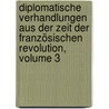 Diplomatische Verhandlungen Aus Der Zeit Der Französischen Revolution, Volume 3 door Hermann Huffer