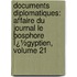 Documents Diplomatiques: Affaire Du Journal Le Bosphore Ï¿½Gyptien, Volume 21