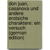 Don Juan, Casanova Und Andere Erotsiche Charaktere: Ein Versuch (German Edition) by A.H. Schmitz Oscar