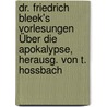 Dr. Friedrich Bleek's Vorlesungen Über Die Apokalypse, Herausg. Von T. Hossbach by Friedrich Bleek