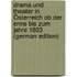 Drama Und Theater in Österreich Ob Der Enns Bis Zum Jahre 1803 (German Edition)