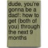Dude, You're Gonna Be a Dad!: How to Get (Both of You) Through the Next 9 Months