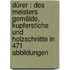 Dürer : des Meisters Gemälde, Kupferstiche und Holzschnitte in 471 Abbildungen