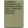 Ecological Assessment of Hazardous Waste Sites; A Field and Laboratory Reference door Kilkelly Environmental Associates