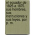 El Ecuador de 1825 a 1875. Sus hombres, sus instituciones y sus leyes. Por P. M.
