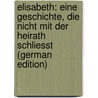 Elisabeth: Eine Geschichte, Die Nicht Mit Der Heirath Schliesst (German Edition) by Nathusius Marie