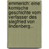 Emmerich: Eine Komische Geschichte Vom Verfasser Des Siegfried Von Lindenberg...