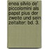 Enea Silvio De' Piccolomini Als Papst Pius Der Zweite Und Sein Zeitalter: Bd. 3.