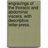 Engravings of the Thoracic and Abdominal Viscera. With descriptive letter-press. door Alexander Monroe