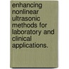 Enhancing Nonlinear Ultrasonic Methods for Laboratory and Clinical Applications. door Christopher William Lloyd