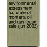 Environmental Assessment For, State of Montana Oil and Gas Lease Sale (Jun 2002) door Montana. Trust Land Management Division