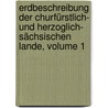Erdbeschreibung Der Churfürstlich- Und Herzoglich- Sächsischen Lande, Volume 1 door Friedrich Gottlob Leonhardi