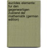 Euclides Elemente: Fur Den Gegenwartigen Zustand Der Mathematik (German Edition) door Robert Euclid