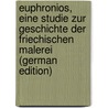 Euphronios, eine studie zur Geschichte der friechischen Malerei (German Edition) by Klein Wilhelm