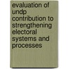 Evaluation Of Undp Contribution To Strengthening Electoral Systems And Processes by United Nations Development Programme