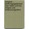 Ewigkeit ; weltkriegsgedanken uber Leben und Tod, Religion und Entwicklungslehre by Ernst Heinrich Haeckel