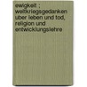 Ewigkeit ; weltkriegsgedanken uber Leben und Tod, Religion und Entwicklungslehre door Ernst Heinrich Haeckel