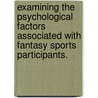 Examining the Psychological Factors Associated with Fantasy Sports Participants. door Young Ik Suh