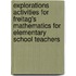 Explorations Activities for Freitag's Mathematics for Elementary School Teachers