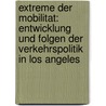 Extreme Der Mobilitat: Entwicklung Und Folgen Der Verkehrspolitik in Los Angeles door Stefan Bratzel