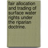 Fair Allocation and Trading of Surface Water Rights Under the Riparian Doctrine. by Xuetao Hu