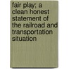 Fair Play; A Clean Honest Statement Of The Railroad And Transportation Situation by Frederick S. Mordaunt