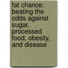Fat Chance: Beating the Odds Against Sugar, Processed Food, Obesity, and Disease by Robert Lustig