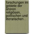 Forschungen im Gebiete der älteren religiösen, politischen und literarischen .