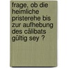 Frage, Ob Die Heimliche Pristerehe Bis Zur Aufhebung Des Cälibats Gültig Sey ? door Philipp Jakob Steyrer