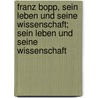 Franz Bopp, Sein Leben Und Seine Wissenschaft; Sein Leben Und Seine Wissenschaft door Salomon Lefmann