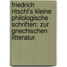 Friedrich Ritschl's kleine philologische Schriften: Zur griechischen Litteratur. by Friedrich Wilhelm Ritschl