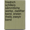 Friedrich Schillers sämmtliche Werke, Zwölfter Band, Ersten Theils zweytr Band door Friedrich Schiller