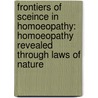 Frontiers of Sceince in Homoeopathy: Homoeopathy Revealed Through Laws of Nature door Elia Reddy Vasa