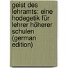 Geist Des Lehramts: Eine Hodegetik Für Lehrer Höherer Schulen (German Edition) by Münch Wilhelm
