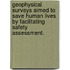 Geophysical Surveys Aimed to Save Human Lives by Facilitating Safety Assessment.