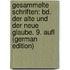 Gesammelte Schriften: Bd. Der Alte Und Der Neue Glaube. 9. Aufl (German Edition)