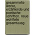 Gesammelte Werke, erzählende und poetische Schriften. Neue wohlfeile Gesamtausg