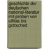 Geschichte Der Deutschen National-literatur Mit Proben Von Ulfilas Bis Gottsched