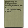 Geschichte Der Evangelischen Kirchengemeinde A.B. Zu Pozsony-Pressburg, Volume 2 door Josef Schroedl