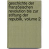 Geschichte Der Französischen Revolution Bis Zur Stiftung Der Republik, Volume 2 door Bruno Bauer