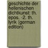 Geschichte Der Hellenischen Dichtkunst: Th. Epos. -2. Th. Lyrik (German Edition)