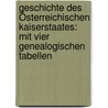 Geschichte Des Österreichischen Kaiserstaates: Mit Vier Genealogischen Tabellen door Karl Heinrich Ludwig Politz