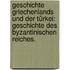 Geschichte Griechenlands und der Türkei: Geschichte des byzantinischen Reiches.