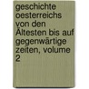 Geschichte Oesterreichs Von Den Ältesten Bis Auf Gegenwärtige Zeiten, Volume 2 door Anton Ferdinand Von Geissau