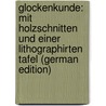 Glockenkunde: Mit Holzschnitten und einer Lithographirten Tafel (German Edition) by Otte Heinrich