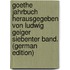 Goethe Jahrbuch Herausgegeben Von Ludwig Geiger Siebenter Band. (German Edition)