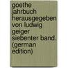 Goethe Jahrbuch Herausgegeben Von Ludwig Geiger Siebenter Band. (German Edition) door Geiger Ludwig