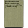 Goethes Sämmtliche Werke: Morphologie. Naturwissenschaftliches (German Edition) door Johann Goethe