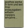 Goethes Werke In Form Und Text Ihrer Erstausgaben: Wilhelm Meisters Lehrjahre... by Johann Wolfgang von Goethe